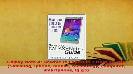 PDF  Galaxy Note 4 Newbie to Expert in 1 Hour or Less Samsung iphone mobile technology  Read Online