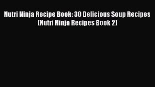 Download Nutri Ninja Recipe Book: 30 Delicious Soup Recipes (Nutri Ninja Recipes Book 2)  EBook
