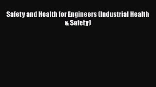[Read book] Safety and Health for Engineers (Industrial Health & Safety) [PDF] Online
