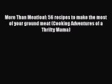 Download More Than Meatloaf: 56 recipes to make the most of your ground meat (Cooking Adventures