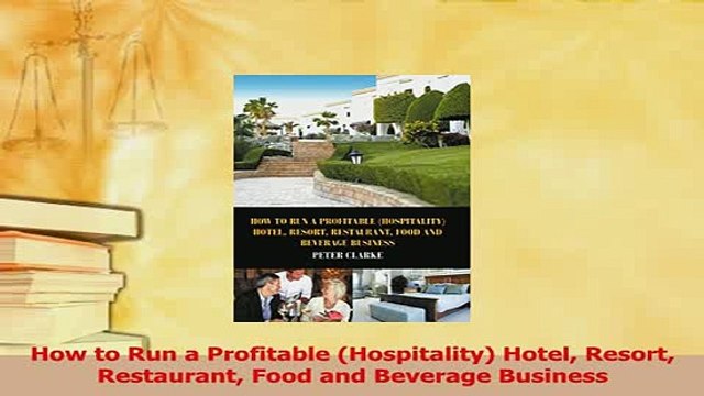 Read How to Run a Profitable Hospitality Hotel Resort Restaurant Food and Beverage Business Ebook Free