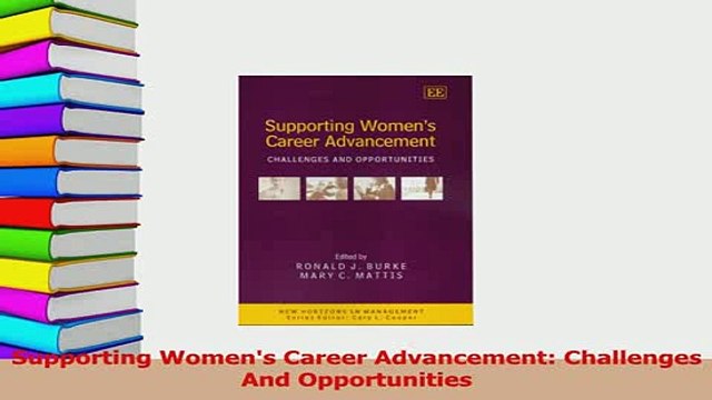 Read Supporting Womens Career Advancement Challenges And Opportunities Ebook Free