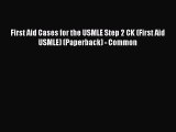 [Read book] First Aid Cases for the USMLE Step 2 CK (First Aid USMLE) (Paperback) - Common