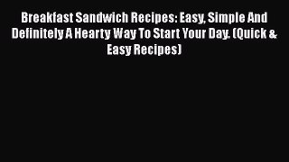 Download Breakfast Sandwich Recipes: Easy Simple And Definitely A Hearty Way To Start Your