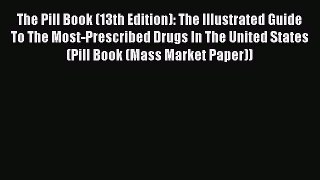[Read book] The Pill Book (13th Edition): The Illustrated Guide To The Most-Prescribed Drugs
