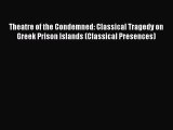 [PDF] Theatre of the Condemned: Classical Tragedy on Greek Prison Islands (Classical Presences)