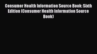 [Read book] Consumer Health Information Source Book: Sixth Edition (Consumer Health Information