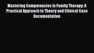 [Read book] Mastering Competencies in Family Therapy: A Practical Approach to Theory and Clinical