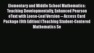 [Read book] Elementary and Middle School Mathematics: Teaching Developmentally Enhanced Pearson