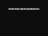 Download Gordie Howe: My Hockey Memories  Read Online