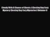 [Read Book] Cloudy With A Chance of Ghosts: A Destiny Bay Cozy Mystery (Destiny Bay Cozy Mysteries)