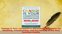 Read  Change is Your Competitive Advantage Strategies for Adapting Transforming and Succeeding Ebook Free