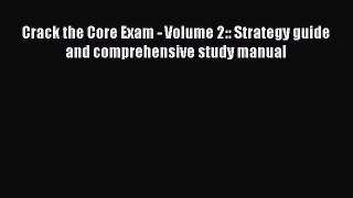 [Read book] Crack the Core Exam - Volume 2:: Strategy guide and comprehensive study manual