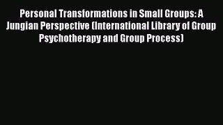 [Read book] Personal Transformations in Small Groups: A Jungian Perspective (International