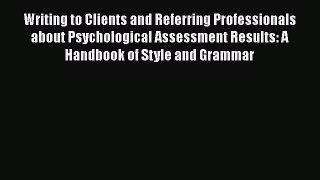 [Read book] Writing to Clients and Referring Professionals about Psychological Assessment Results: