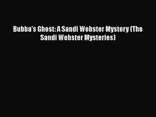 [Read Book] Bubba's Ghost: A Sandi Webster Mystery (The Sandi Webster Mysteries)  EBook