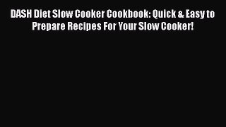 Download DASH Diet Slow Cooker Cookbook: Quick & Easy to Prepare Recipes For Your Slow Cooker!