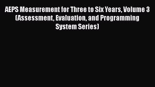[Read book] AEPS Measurement for Three to Six Years Volume 3 (Assessment Evaluation and Programming