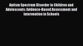 [Read book] Autism Spectrum Disorder in Children and Adolescents: Evidence-Based Assessment