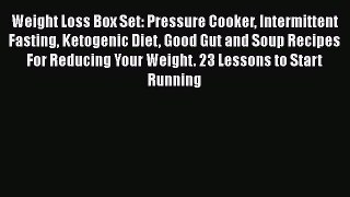 PDF Weight Loss Box Set: Pressure Cooker Intermittent Fasting Ketogenic Diet Good Gut and Soup