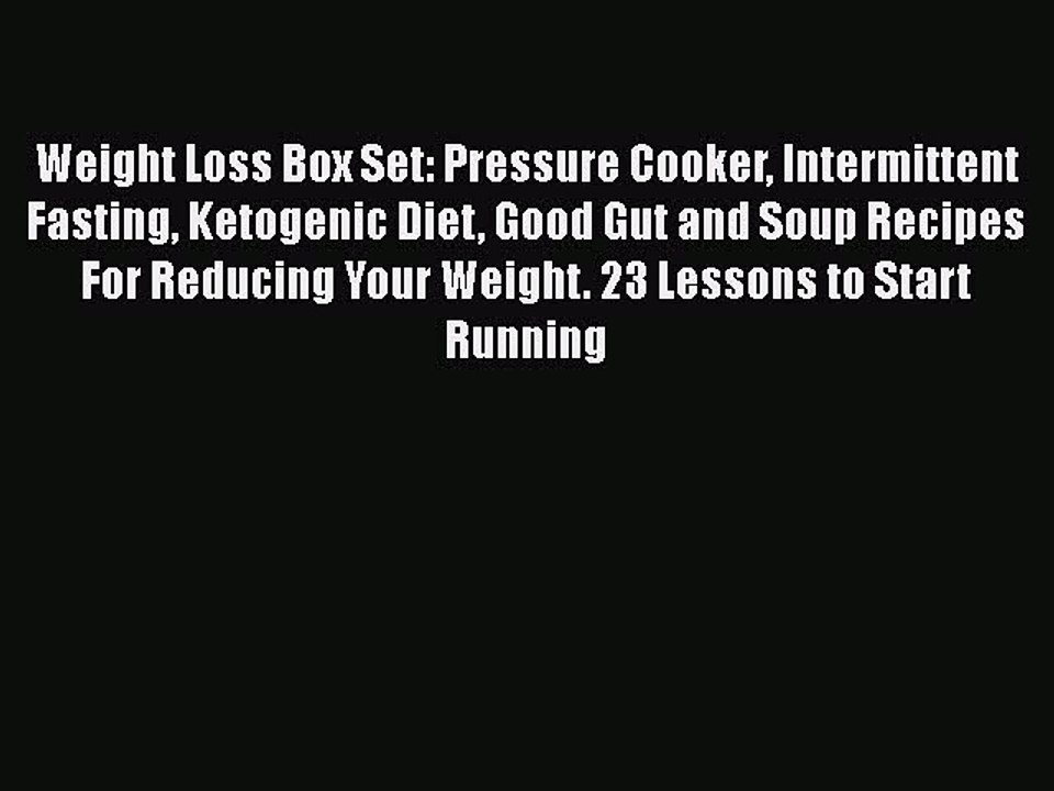 PDF Weight Loss Box Set: Pressure Cooker Intermittent Fasting Ketogenic Diet Good Gut and Soup