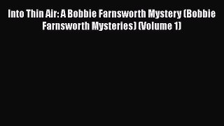 [Read Book] Into Thin Air: A Bobbie Farnsworth Mystery (Bobbie Farnsworth Mysteries) (Volume