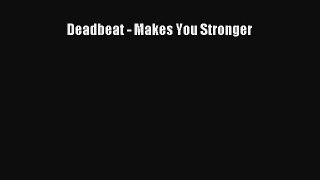 [Read Book] Deadbeat - Makes You Stronger  EBook