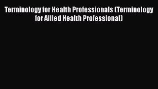 [Read book] Terminology for Health Professionals (Terminology for Allied Health Professional)