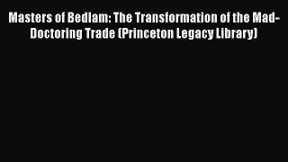 [Read book] Masters of Bedlam: The Transformation of the Mad-Doctoring Trade (Princeton Legacy