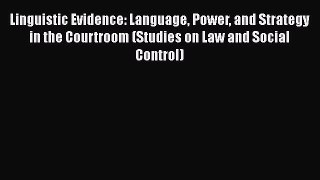 [Read book] Linguistic Evidence: Language Power and Strategy in the Courtroom (Studies on Law