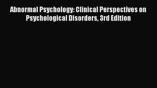 [Read book] Abnormal Psychology: Clinical Perspectives on Psychological Disorders 3rd Edition