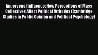 [Read book] Impersonal Influence: How Perceptions of Mass Collectives Affect Political Attitudes