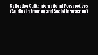 [Read book] Collective Guilt: International Perspectives (Studies in Emotion and Social Interaction)