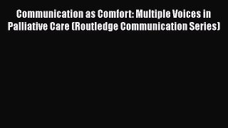 [Read book] Communication as Comfort: Multiple Voices in Palliative Care (Routledge Communication