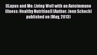 [Read book] [(Lupus and Me: Living Well with an Autoimmune Illness: Healthy Nutrition)] [Author: