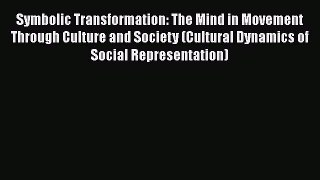 [Read book] Symbolic Transformation: The Mind in Movement Through Culture and Society (Cultural