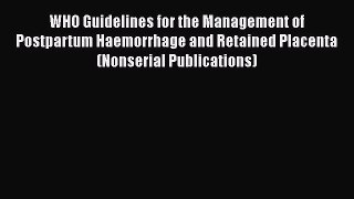 [Read book] WHO Guidelines for the Management of Postpartum Haemorrhage and Retained Placenta