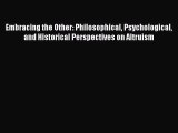 [Read book] Embracing the Other: Philosophical Psychological and Historical Perspectives on