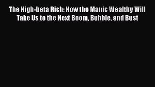 [Read book] The High-beta Rich: How the Manic Wealthy Will Take Us to the Next Boom Bubble