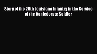 [Read book] Story of the 26th Louisiana Infantry in the Service of the Confederate Soldier