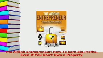PDF  The Airbnb Entrepreneur How To Earn Big Profits Even If You Dont Own a Property Read Online
