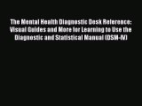 [Read book] The Mental Health Diagnostic Desk Reference: Visual Guides and More for Learning