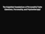 [Read book] The Cognitive Foundations of Personality Traits (Emotions Personality and Psychotherapy)
