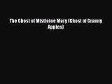 [Read Book] The Ghost of Mistletoe Mary (Ghost of Granny Apples)  EBook