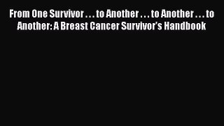 [Read book] From One Survivor . . . to Another . . . to Another . . . to Another: A Breast