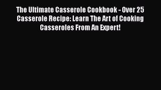 Download The Ultimate Casserole Cookbook - Over 25 Casserole Recipe: Learn The Art of Cooking