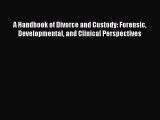 [Read book] A Handbook of Divorce and Custody: Forensic Developmental and Clinical Perspectives