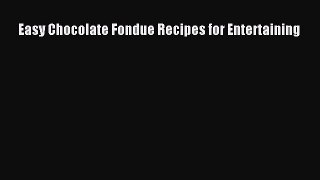 Download Easy Chocolate Fondue Recipes for Entertaining Free Books