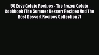 PDF 50 Easy Gelato Recipes - The Frozen Gelato Cookbook (The Summer Dessert Recipes And The