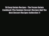 PDF 50 Easy Gelato Recipes - The Frozen Gelato Cookbook (The Summer Dessert Recipes And The